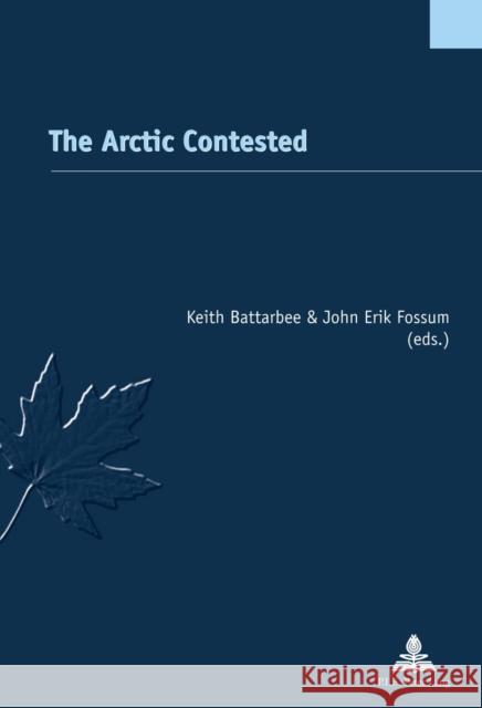 The Arctic Contested Keith Battarbee John Erik Fossum 9782875742063 Peter Lang Gmbh, Internationaler Verlag Der W