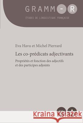 Les Co-Prédicats Adjectivants: Propriétés Et Fonction Des Adjectifs Et Des Participes Adjoints Van Raemdonck, Dan 9782875742209 Peter Lang Gmbh, Internationaler Verlag Der W