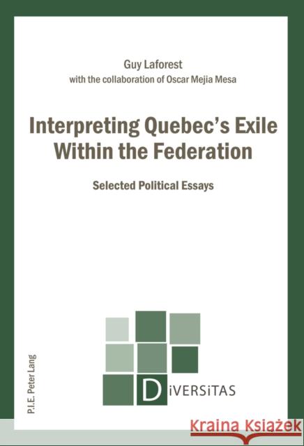 Interpreting Quebec's Exile Within the Federation: Selected Political Essays Gagnon, Alain-G 9782875742292