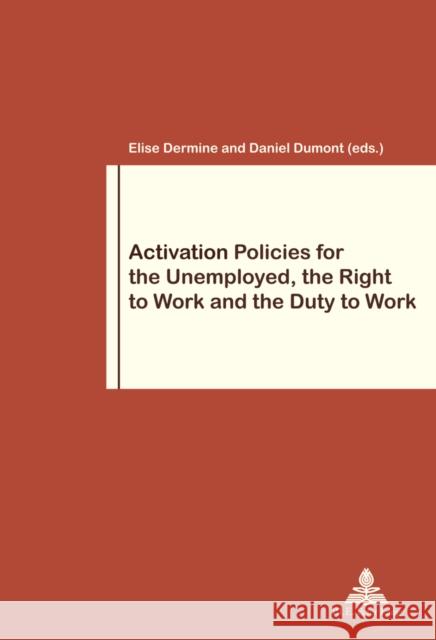 Activation Policies for the Unemployed, the Right to Work and the Duty to Work Elise Dermine Daniel Dumont  9782875742322