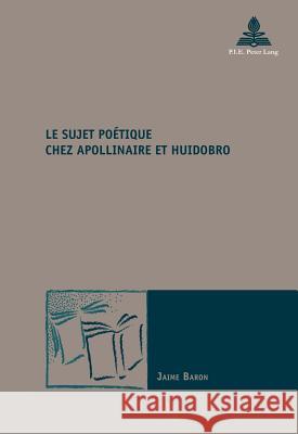 Le Sujet Poétique Chez Apollinaire Et Huidobro Maufort, Marc 9782875742360 Peter Lang Gmbh, Internationaler Verlag Der W