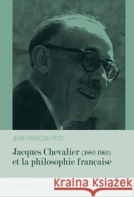 Jacques Chevalier (1882-1962) Et La Philosophie Française Petit, Jean-François 9782875742582