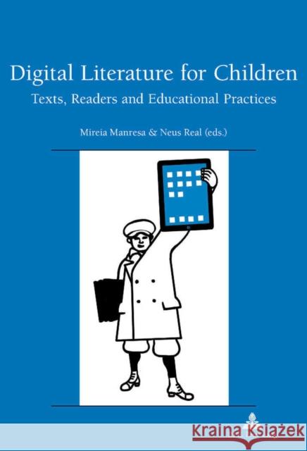 Digital Literature for Children: Texts, Readers and Educational Practices Pham Dinh, Rose-May 9782875742728 Presses Interuniversitaires Europeennes