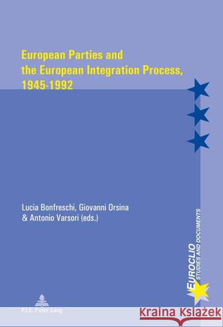 European Parties and the European Integration Process, 1945-1992 Lucia Bonfreschi Giovanni Orsina Antonio Varsori 9782875742797 Presses Interuniversitaires Europeennes