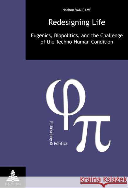 Redesigning Life: Eugenics, Biopolitics, and the Challenge of the Techno-Human Condition Fragnière, Gabriel 9782875742810