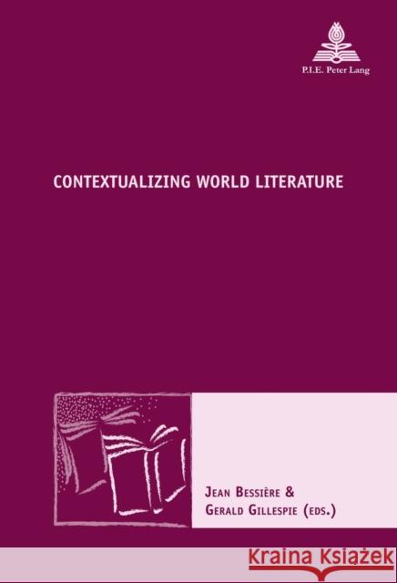 Contextualizing World Literature Jean Bessiere Gerald Gillespie 9782875742834 Peter Lang Gmbh, Internationaler Verlag Der W