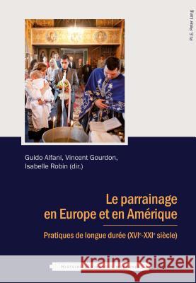 Le Parrainage En Europe Et En Amérique: Pratiques de Longue Durée (Xvie - Xxie Siècle) Robin, Isabelle 9782875742896 Peter Lang Gmbh, Internationaler Verlag Der W