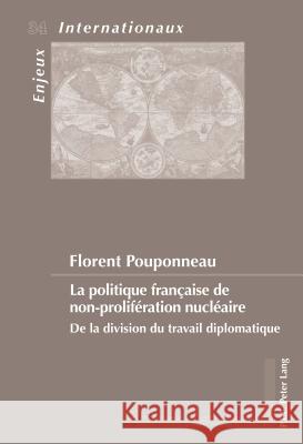 La Politique Française de Non-Prolifération Nucléaire: de la Division Du Travail Diplomatique Duchenne, Geneviève 9782875742926