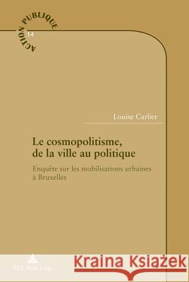 Le Cosmopolitisme, de la Ville Au Politique: Enquête Sur Les Mobilisations Urbaines À Bruxelles Genard, Jean-Louis 9782875743053 Peter Lang Gmbh, Internationaler Verlag Der W