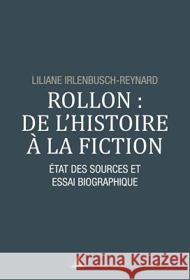 Rollon: de l'Histoire À La Fiction: État Des Sources Et Essai Biographique Irlenbusch-Reynard, Liliane 9782875743244 Peter Lang Gmbh, Internationaler Verlag Der W