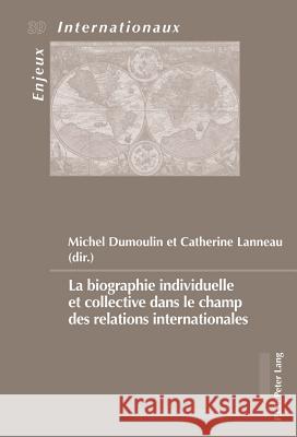 La Biographie Individuelle Et Collective Dans Le Champ Des Relations Internationales Bussière, Eric 9782875743251 Peter Lang Gmbh, Internationaler Verlag Der W