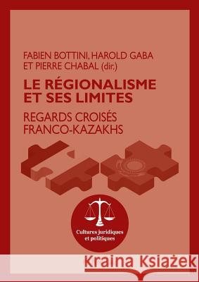 Le Régionalisme Et Ses Limites: Regards Croisés Franco-Kazakhs Bottini, Fabien 9782875743350 Peter Lang Gmbh, Internationaler Verlag Der W