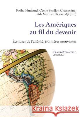 Les Amériques Au Fil Du Devenir: Écritures de l'Altérité, Frontières Mouvantes Aji, Hélène 9782875743367 Peter Lang Gmbh, Internationaler Verlag Der W