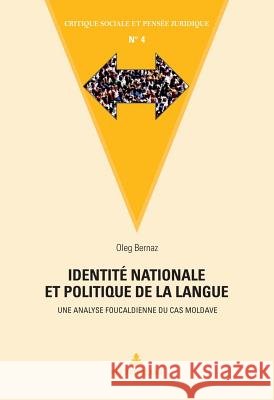 Identité Nationale Et Politique de la Langue: Une Analyse Foucaldienne Du Cas Moldave Bernaz, Oleg 9782875743435 Peter Lang Gmbh, Internationaler Verlag Der W