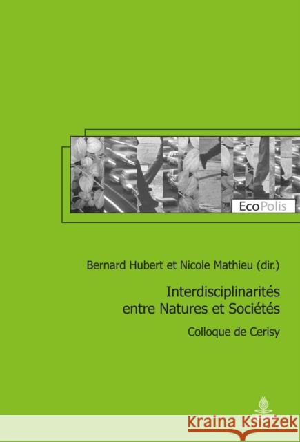 Interdisciplinarités Entre Natures Et Sociétés: Colloque de Cerisy Hubert, Bernard 9782875743473 P.I.E-Peter Lang S.A., Editions Scientifiques