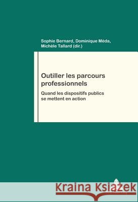 Outiller Les Parcours Professionnels: Quand Les Dispositifs Publics Se Mettent En Action Pochet, Philippe 9782875743510 Peter Lang Gmbh, Internationaler Verlag Der W