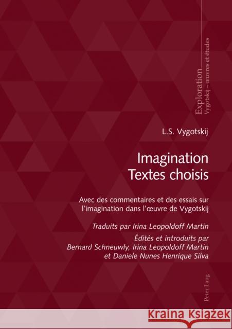 Imagination Textes choisis: Avec des commentaires et des essais sur l’imagination dans l’œuvre de Vygotskij Bernard Schneuwly, Daniele* Nunes Henrique Silva, Irina Leopoldoff Martin 9782875744043