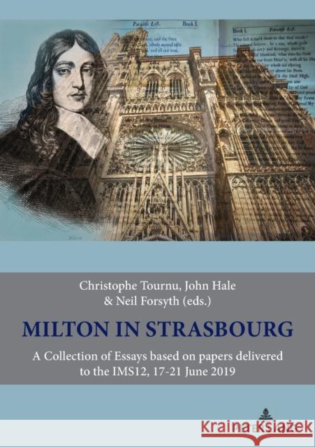 Milton in Strasbourg: A Collection of Essays Based on Papers Delivered to the Ims12, 17-21 June 2019 Tournu, Christophe 9782875744241 Peter Lang AG, Internationaler Verlag der Wis