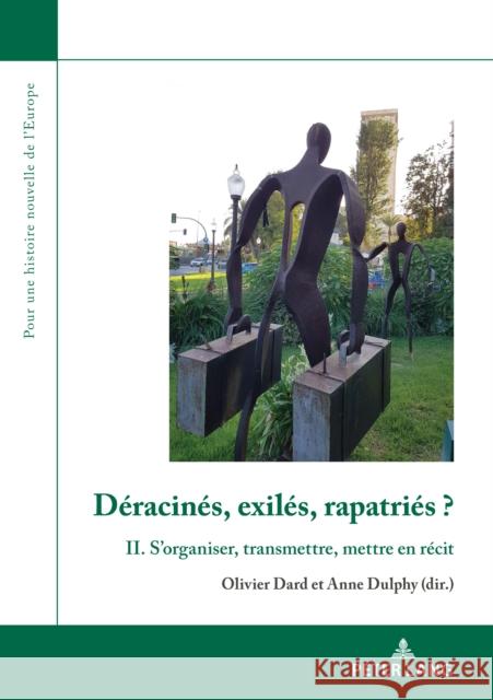 Déracinés, Exilés, Rapatriés II: S'Organiser, Transmettre, Mettre En Récit Dard, Olivier 9782875744418