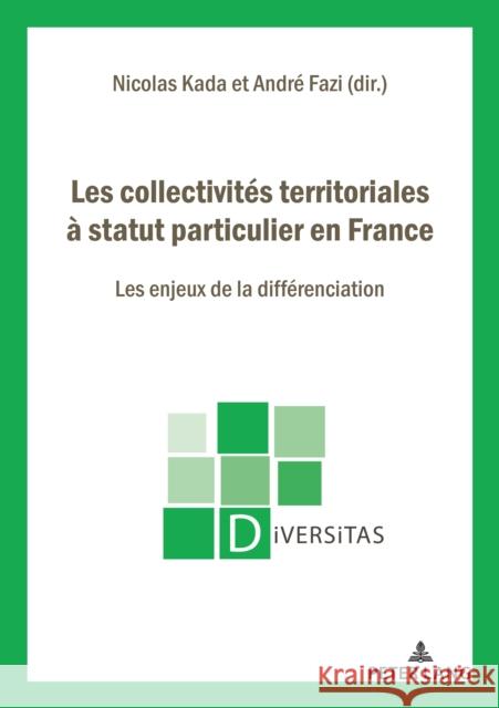 Les Collectivités Territoriales À Statut Particulier En France: Les Enjeux de la Différenciation Kada, Nicolas 9782875744456 P.I.E-Peter Lang S.A., Editions Scientifiques