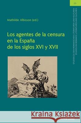 Los agentes de la censura en la España de los siglos XVI y XVII Albisson, Mathilde 9782875744487 P.I.E-Peter Lang S.A., Editions Scientifiques