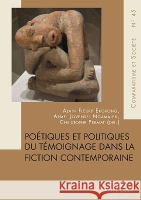 Poétiques et politiques du témoignage dans la fiction contemporaine Christophe Premat Armel Jovense Alain Ekorong 9782875744814