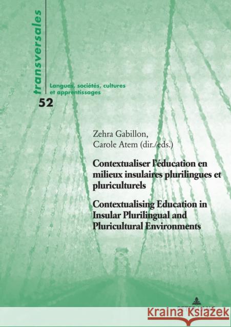 Contextualiser l'?ducation En Milieux Insulaires Plurilingues Et Pluriculturels Contextualising Education in Insular Plurilingual and Pluricultural En Zehra Gabillon Carole Atem 9782875745002 P.I.E-Peter Lang S.A., Editions Scientifiques