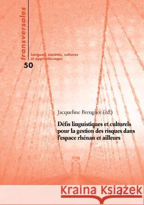 Défis linguistiques et culturels pour la gestion des risques dans l'espace rhénan et ailleurs Breugnot, Jacqueline 9782875745217 Peter Lang B