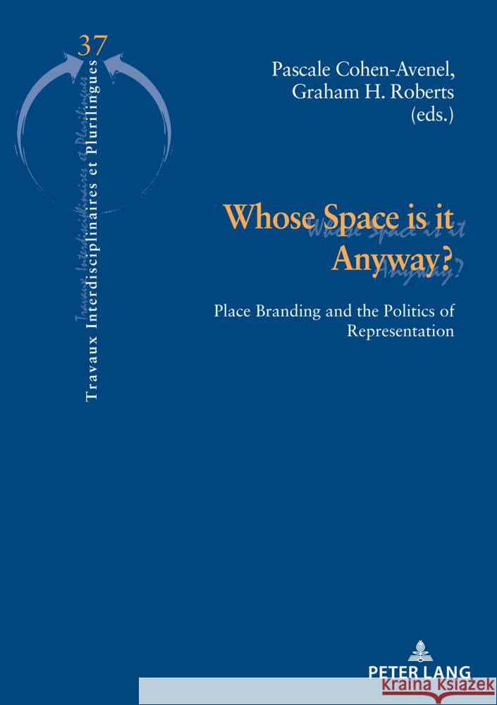 Whose Space Is It Anyway?: Place Branding and the Politics of Representation Pascale Cohen-Avenel Graham Roberts 9782875745422