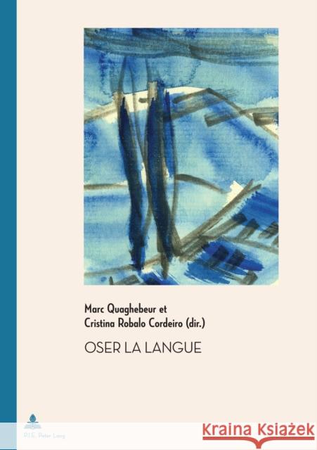 Oser la langue Cristina Robal Marc Quaghebeur 9782875745903 P.I.E-Peter Lang S.A., Editions Scientifiques