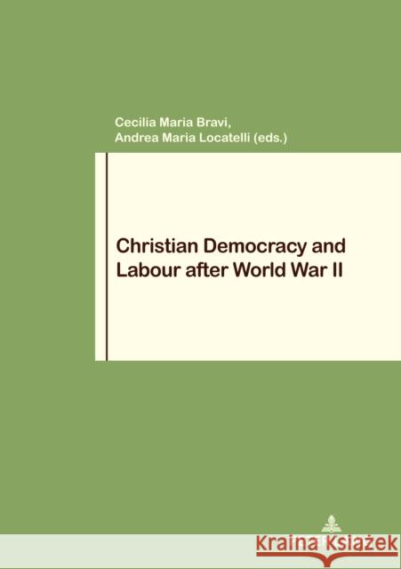 Christian Democracy and Labour after World War II Andrea Maria Locatelli Cecilia Maria Bravi  9782875745965