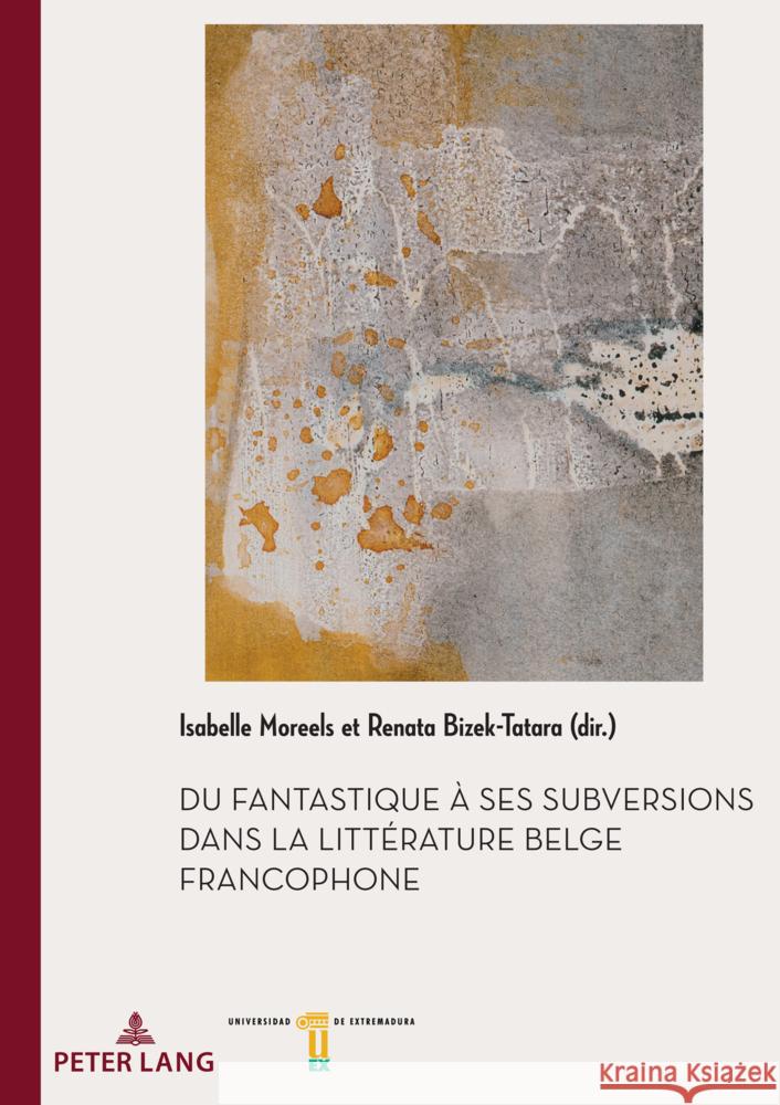 Du fantastique à ses subversions dans la littérature belge francophone Isabelle Moreels, Renata Bizek-Tatara 9782875746610 Peter Lang (JL)