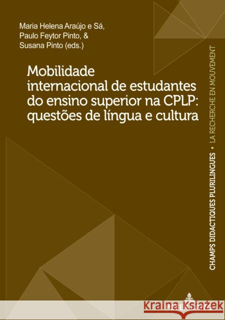 Mobilidade Internacional de Estudantes Do Ensino Superior Na Cplp: Questões de Língua E Cultura Araujo E. Sa, Maria Helena 9782875746917 P.I.E-Peter Lang S.A., Editions Scientifiques