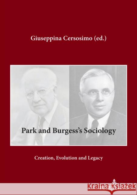Park and Burgess's Sociology: Creation, Evolution and Legacy Giuseppina Cersosimo 9782875747129 P.I.E-Peter Lang S.A., Editions Scientifiques