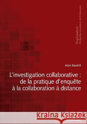 L'Investigation Collaborative: de la Pratique d'Enquête À La Collaboration À Distance Baudrit, Alain 9782875747242 P.I.E-Peter Lang S.A., Editions Scientifiques