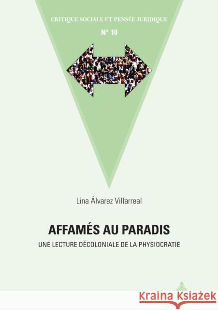 Affamés au paradis: Une lecture décoloniale de la physiocratie Lina Marcela Alvarez Villarreal 9782875747303 Peter Lang (JL)