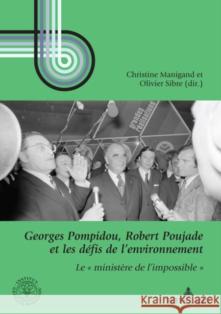 Robert Poujade Et Le Ministère de l'Environnement Sibre, Olivier 9782875747365 P.I.E-Peter Lang S.A., Editions Scientifiques