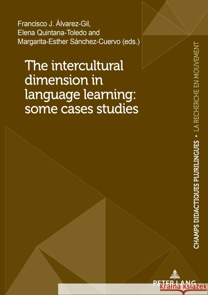 The intercultural dimension in language learning: some cases studies Patrick Chardenet Francisco J. ?lvarez-Gil Elena Quintana-Toledo 9782875748867 P.I.E-Peter Lang S.A., Editions Scientifiques