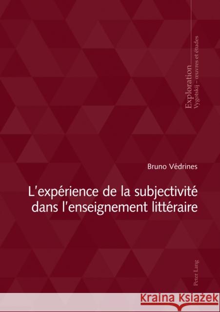 L'expérience de la subjectivité dans l'enseignement littéraire Védrines, Bruno 9782875749017 Peter Lang