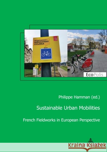 Sustainable Urban Mobilities: French Fieldworks in European Perspective Philippe Hamman 9782875749048 P.I.E-Peter Lang S.A., Editions Scientifiques