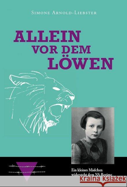 Allein vor dem Löwen : Ein kleines Mädchen widersteht dem NS-Regime. Bestens geeignet als Schulmaterial für den Unterricht Arnold-Liebster, Simone 9782879531663