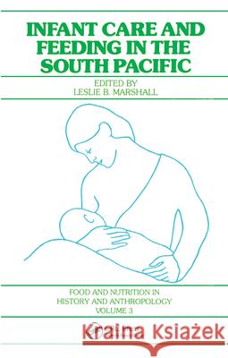 Infant Care and Feeding in the South Pacific Leslie B. Marshall Leslie B. Marshall  9782881240379 Taylor & Francis