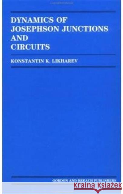 Dynamics of Josephson Junctions and Circuits Likharev Likharev  9782881240423 Taylor & Francis