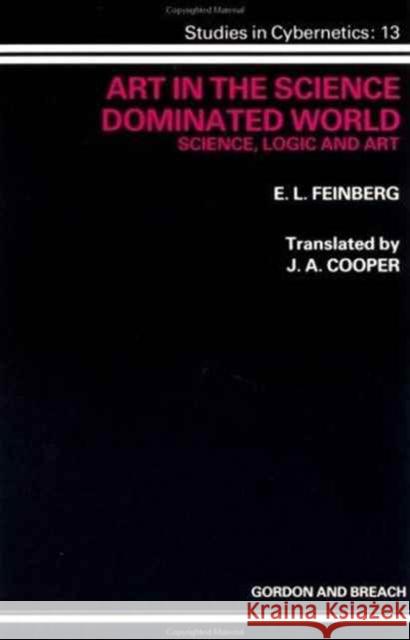 Art in the Science Dominated World: Science, Logic and Art E. L. Feinberg E. L. Feinberg  9782881241413 Taylor & Francis