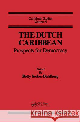 Dutch Caribbean: Prospects Demo: Prospects for Democracy Sedoc- Dahlberg, Betty N. 9782881243851 Routledge