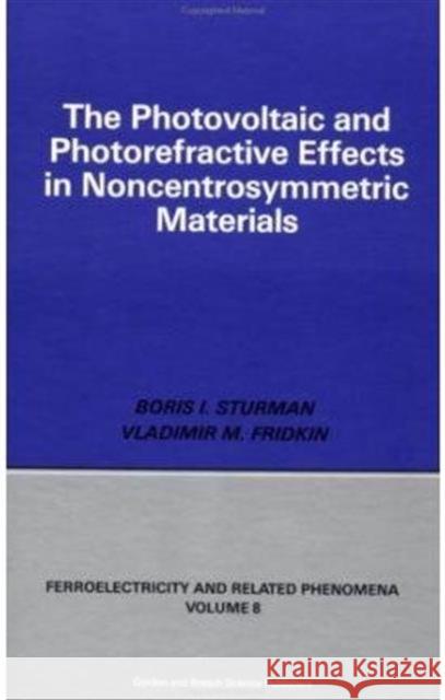 The Photovoltaic and Photorefractive Effects in Noncentrosymmetric Materials Sturman, Boris 9782881244988 CRC Press