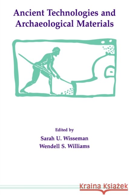 Ancient Technologies and Archaeological Materials Wisseman                                 Sarah Wisseman Sarah Underhill Wisseman 9782881246326 Routledge