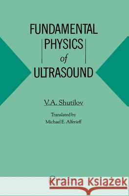 Fundamental Physics of Ultrasound Vladimir Aleksandrovich Shutilov Michael E. Alferieff 9782881246845 Gordon & Breach Science Publishers