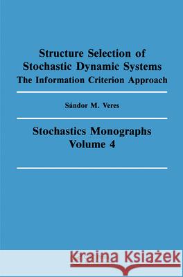 Structure Selection of Stochastic Dynamic Systems  9782881247156 Gordon & Breach Science Publishers Ltd