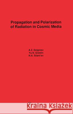 Propagation and Polarization of Radiation in Cosmic Media Dolginov Dolginov  9782881249877 Taylor & Francis